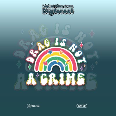 Drag Is Not A Crime PNG, Support Drag Rights Clipart, LGBTQ Pride Digital Download, Protect Drag Queen Art, Drag Ban Protest PNG