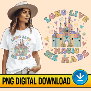 Disney Long Live All The Magic We Made Magic Kingdom Png, All The Magic Png, Disneyland Castle Digital Download, Magic Kingdom Sublimation Design