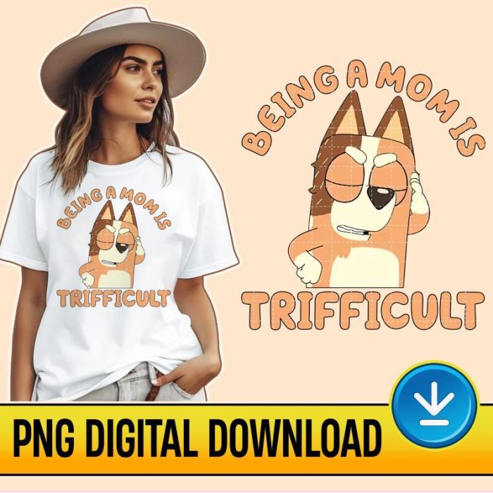 Bluey Chilli Heeler Png File, Bluey Mother Day, Bluey Mom Life Shirt, Being A Mom Is Trifficult, Bluey And Bingo, Bluey Instant Download