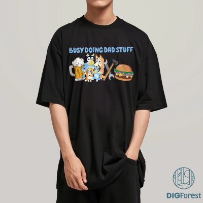 Bluey Busy Doing Dad Stuff Shirt – Bandit Heeler Father’s Day Tee, Bluey Dad Life Shirt, Bluey Family Matching Gift Shirt