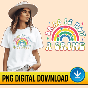 Drag Is Not A Crime PNG File | Support Drag | LGBTQ Rights | Protect Drag | LGBT Pride | Drag Queen | Drag Ban Protest | Instant Download