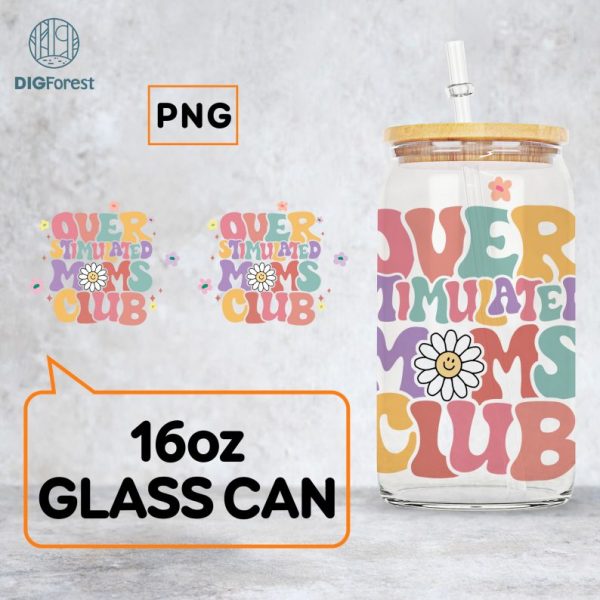 Overstimulated Moms Club 16oz Glass Can Wrap | Mother's Birthday Gift | Overstimulated Mom Png | Anxiety Moms | 16oz Libbey Glass Can Wrap
