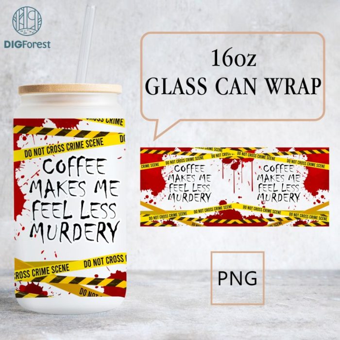 Coffee Makes Me Feel Less Murdery 16oz Glass Can Wrap - Digital Download Sublimation Design (Copy)