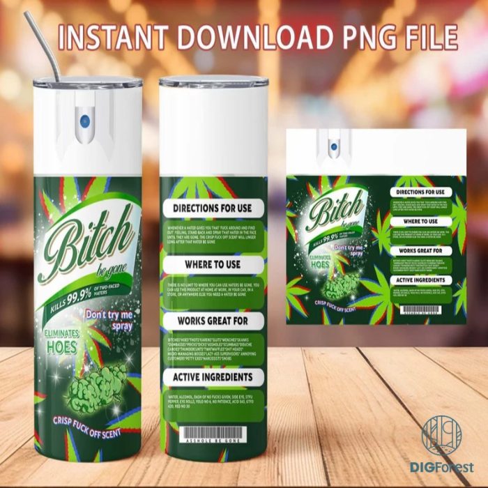 Bitch be gone weed DIGITAL png, orginial designer of this artwork, digital file only, Crisp Fuck Off Scent, 20oz Tumbler PNG