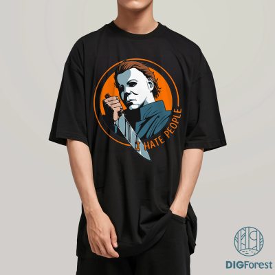 Michael Myers Shirt - Michael Myers, Horror Movies Killers Shirt, Michael Myers Fan, I Hate People Shirt, Sublimation Designs