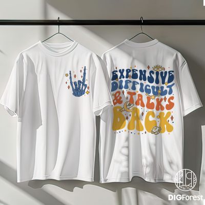 Expensive, Difficult and Talks Back Shirt – Funny Trendy Tee, Expensive and Difficult Cricut Cut File