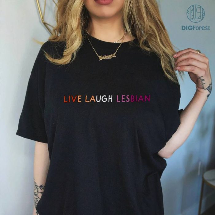 Live Laugh Lesbian Png | Lesbian Apparel | Kiss More Girls Png | LGBTQ Shirt | No One Should Live In A Closet | Pride Shirt Digital Download