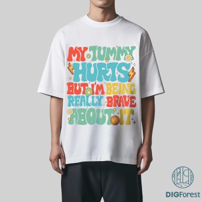 My Tummy Hurts Shirt PNG – Funny Chronic Illness Sublimation | Being Really Brave Joint Pain Instant Download