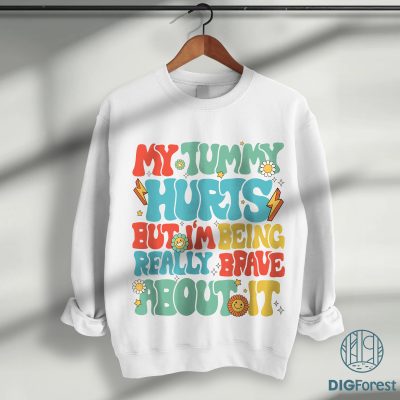 My Tummy Hurts Shirt PNG – Funny Chronic Illness Sublimation | Being Really Brave Joint Pain Instant Download