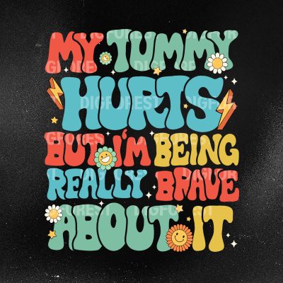 My Tummy Hurts Shirt PNG – Funny Chronic Illness Sublimation | Being Really Brave Joint Pain Instant Download