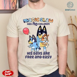 Bandit Heeler Magic Claw has No Children His Days are Free and Easy PNG, Bandit Funny Dad Shirt, Bluey Dad Sublimation PNG, Digital Download