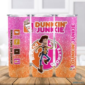 Disney Woody‎ Toy Story Dunkin Junkie Png Tumbler Wrap | Dunkin Junkie 20Oz Skinny Tumbler Design | Dunkin Junkie Donut Glitter Tumbler Sublimation