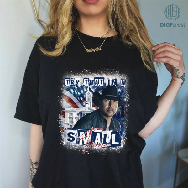 Try That In A Small Town Png | Jason Aldean Shirt | Country Music PNG | Jason Aldean Lyrics Shirt | Country Western Shirt | Concert Shirts | Digital Download