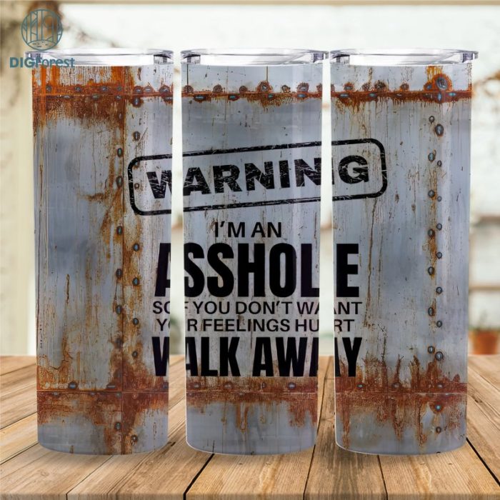 20 oz Rusty Metal, Mans Cup, Im an Asshole, Skinny Tumbler Design - Straight Wrap Design - Tumbler PNG , funny tumbler, sarcastic tumbler