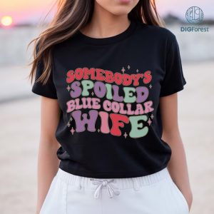 Blue Collar Wife Png, Somebody's Spoiled Blue Collar Wife Shirt, Blue Collar Wives Club Shirt, Wifey Shirt, Blue collar wife Shirt, Instant Download