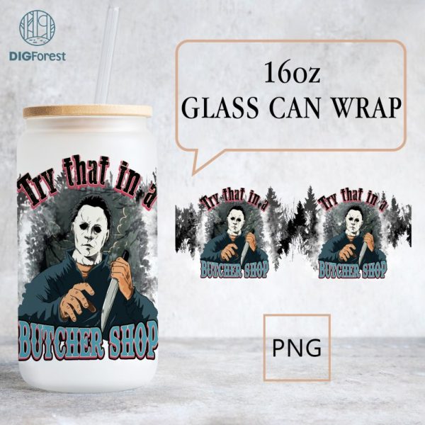 Michael Myers Try That In A Butcher Shop, 16oz Libbey Can Wrap, Horror Character Glass Can Wrap PNG, Michael Myers, Country Music, Download