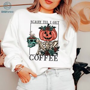 Scary Til I Get Coffee Skeleton Pumpkin Png, Coffee Skeleton Shirt, Halloween Spooky shirt for Women, Crewneck for Fall, Digital Download