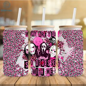 Horror Why Are You So Obsessed With Me, Horror characters 16oz Libbey can Glass, Horror characters full glass can wrap, horror tumbler wrap
