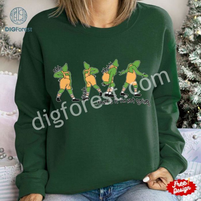 Funny Grinchmas Shirt, That’s It I’m Not Going Png, Merry Grinchmas Christmas Shirt, Grinch Christmas Gift, Digital Download