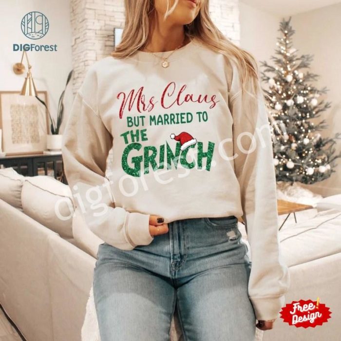 Mrs. Claus Married to the Grinch Shirt, Funny Christmas Grinch Design, Women’s Christmas Shirt, Grinchmas Holiday Shirt, Digital Download