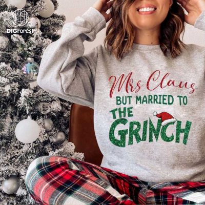 Mrs. Claus Married to the Grinch Shirt, Funny Christmas Grinch Design, Women’s Christmas Shirt, Grinchmas Holiday Shirt, Digital Download