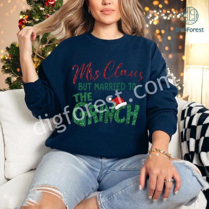 Mrs. Claus Married to the Grinch Shirt, Funny Christmas Grinch Design, Women’s Christmas Shirt, Grinchmas Holiday Shirt, Digital Download