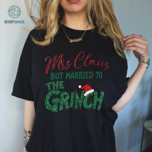 Mrs. Claus But Married To The Grinch PNG | Funny Christmas | Grinch Design for Shirt | Women Christmas | Digital Download