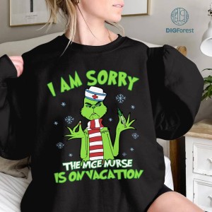 Instant Download | Nurse Sublimation Shirt | Christmas Png | Nurse Life Png | Grinch Nurse Png | I Am Sorry The Nice Nurse Is On Vacation Png