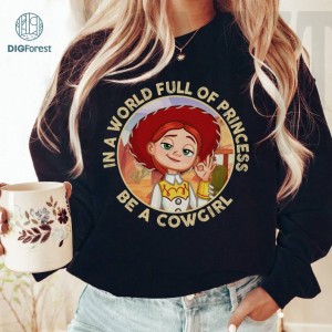 Disney Toy Story In A World Full Of Princess Be A Cowgirl Jessie Png, Toy Story Jessie Sublimation, Western Cowgirl, Woody, Buzz, Digital Download
