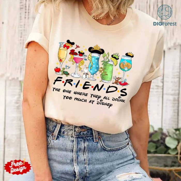 Disney Princess Friends The One Where They All Drink Too Much Png, Princess Png, Disneyland Wine Glasses Shirt, Friends Vacation Png Digital Download