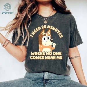 Bluey Mom I Need 20 Minutes Where No One Comes Near Me PNG, Bluey Bingo PNG File, Gift For Mom, Bluey Mom Life PNG, Chili Heeler Sublimation Shirt