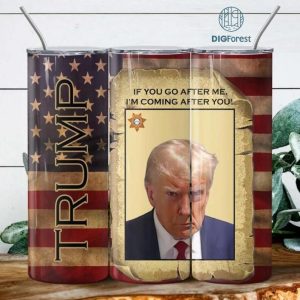 Trump - If You Go After Me, I'm Coming After You - Trump Tumbler Wrap 20 oz Skinny Tumbler Sublimation Design, Instant Digital Download PNG