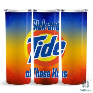 Sick and Tide of These Hoes Funny 20 oz Skinny Tumbler Sublimation Design, Straight & Tapered Tumbler Wrap Png, Instant Download