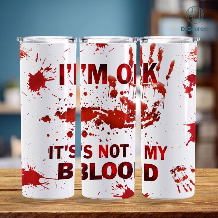 I'm Ok It's Not My Blood 20oz Tumbler Wrap, Halloween Scary, I Am Ok It's Not My Blood Horror 20oz skinny tumbler Wrap PNG