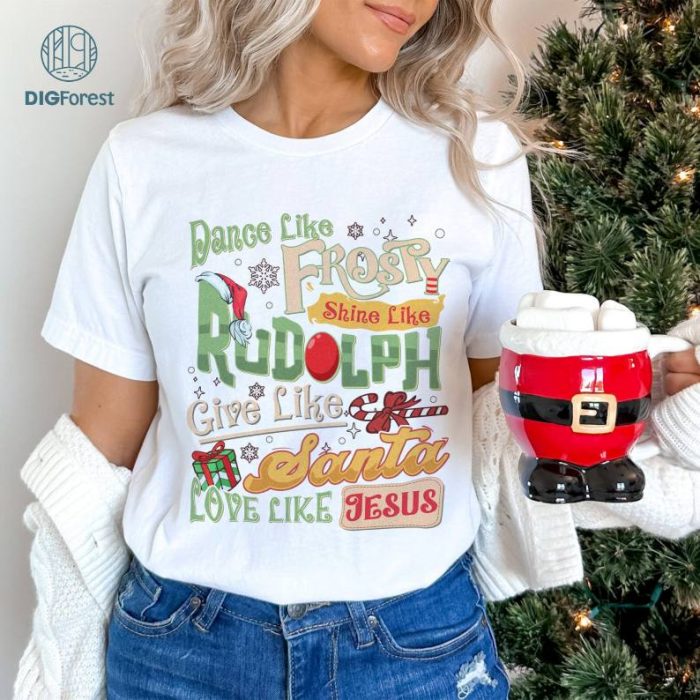 Dance Like Frosty Shine Like Rudolph Give Like Santa Love Like Jesus Png, Rudolph Red Nose Reindeer Png, Rudolph Christmas Shirt Design