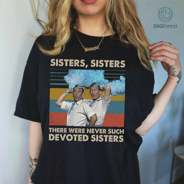 Sisters Sisters There Were Never Such Devoted Sisters Png, White Christmas Movie Shirt, Christmas Gifts, Christmas Party Png, Digital Download
