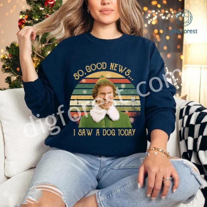 Vintage Elf Buddy So Good News PNG, I Saw A Dog Today Christmas T-Shirt, Buddy Elf Inspired Shirt, Elf Movie Christmas Shirt, Xmas Gifts For Him