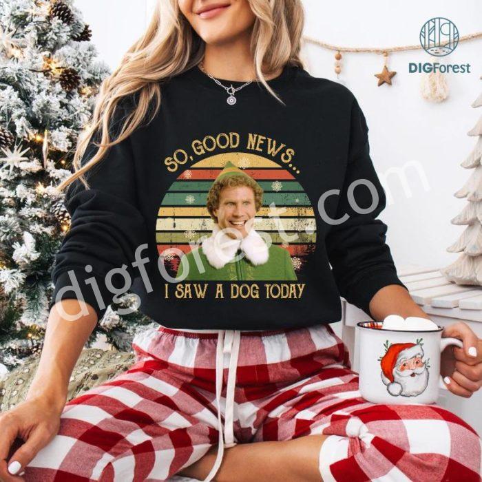 Vintage Elf Buddy So Good News PNG, I Saw A Dog Today Christmas T-Shirt, Buddy Elf Inspired Shirt, Elf Movie Christmas Shirt, Xmas Gifts For Him