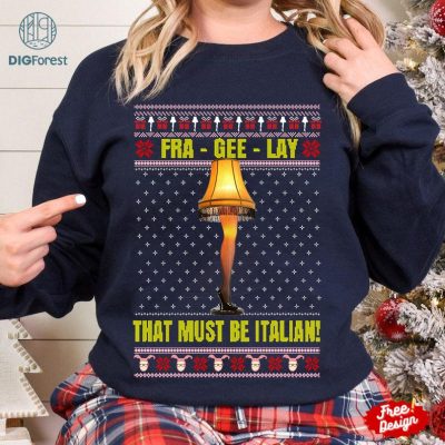 Fra-Gee-Lay That Must Be Italian Christmas Shirt | A Christmas Story PNG | Leg Lamp Sweatshirt | Christmas Xmas Gift | Family Christmas Shirt