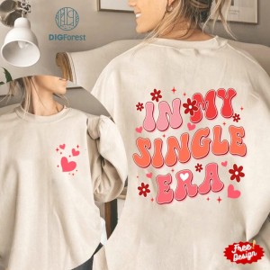 Two-sided In My Single Era Funny Valentine's Day Shirt, Anti-Valentine's Tee, Sarcastic Love Humor Quotes, Gift for Singles, Galentine's Day Outfit