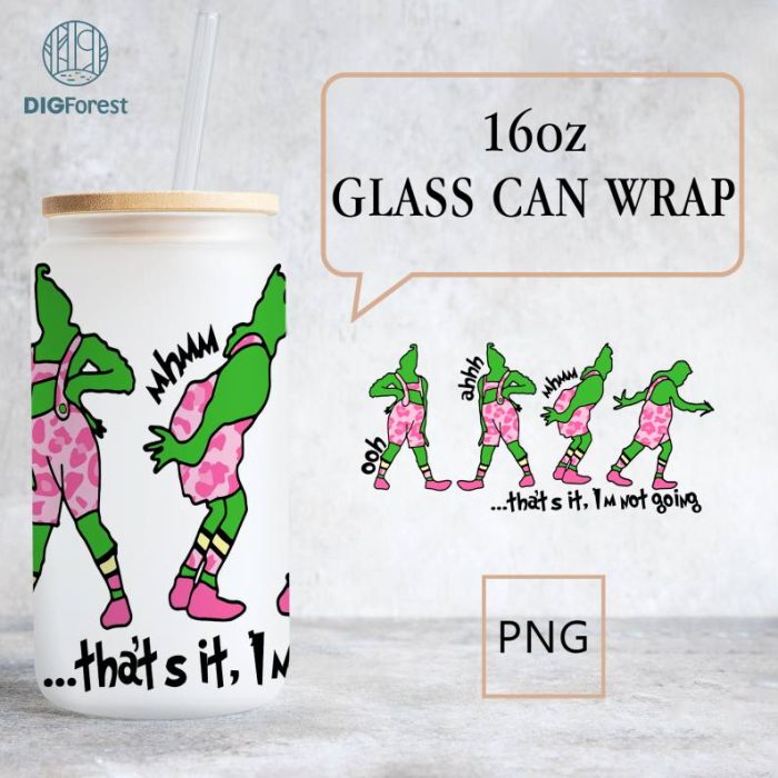 Grinch Pink Christmas 16oz Glass Can, That's It I'm Not Going Png, Disneyland Grinchmas, The Grinch Coffee Tumbler Wrap Png, Grinch My Day