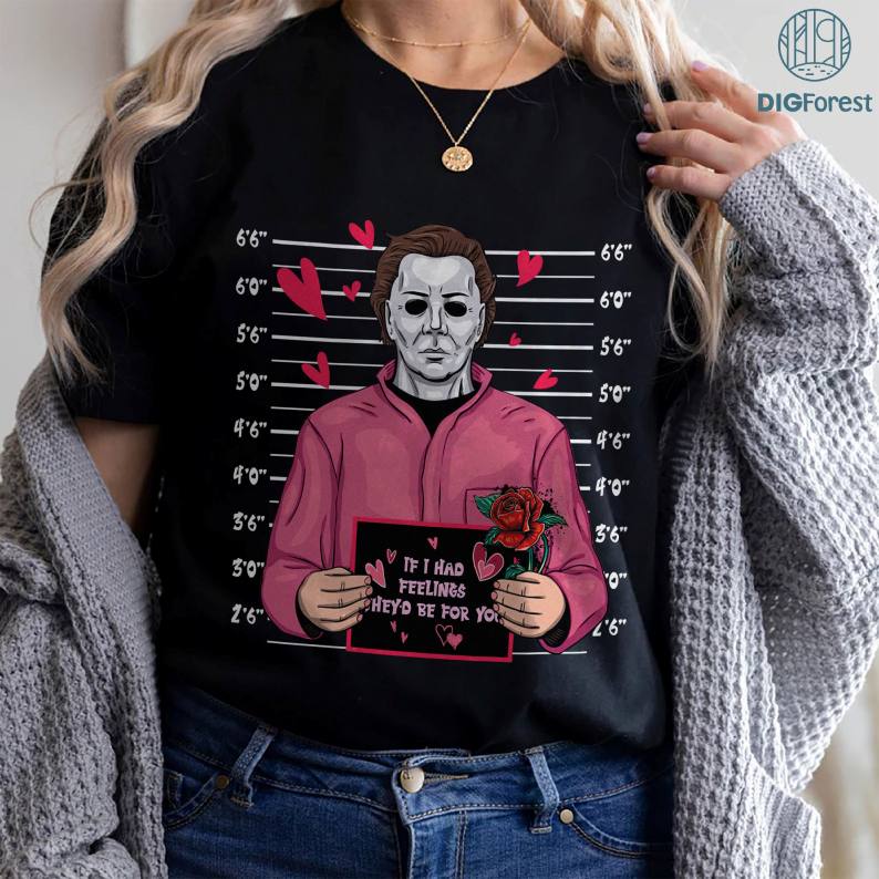 Michael Myers Valentine PNG, Horror Characters Shirt, If I Had Feelings They