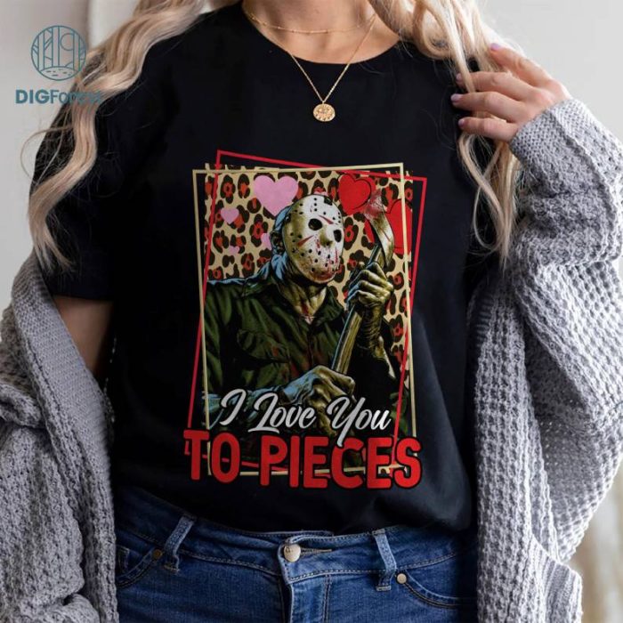 Jason Voorhees I Love You To Pieces Valentine PNG, Horror Valentine Shirt, Jason Voorhees Shirt | Friday The 13th Shirt | Valetine Gifts