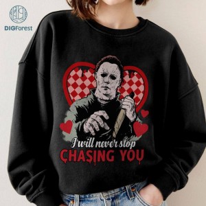 Michael Myers I Will Never Stop Chasing You Valentine PNG| Horror Couple Valentine Shirt | Michael Myers Fan Tee | Horror Movie