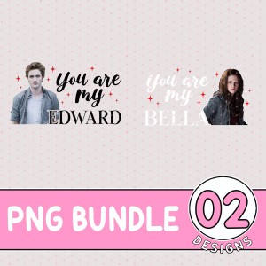 You Are My Edward Valentine PNG | Edward and Bella Couple Bundle| Twilight Saga Shirt | Couple Matching Shirt | Valentine Gift for Couples