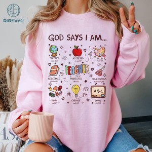 God Says I Am Teacher Png, Bible Verse Christian Teacher Sweatshirt, Teacher God Says T-Shirt, Teacher Life Shirts, Gift For Teacher