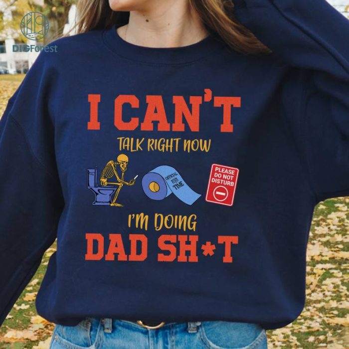 I Can't Talk Right Now I'm Doing Dad Sh*t Shirt, Doing Dad Sh*t Shirt, Humor Dad Quote, Funny Skeleton Dad png, Father png, Gift For Dad Shirt