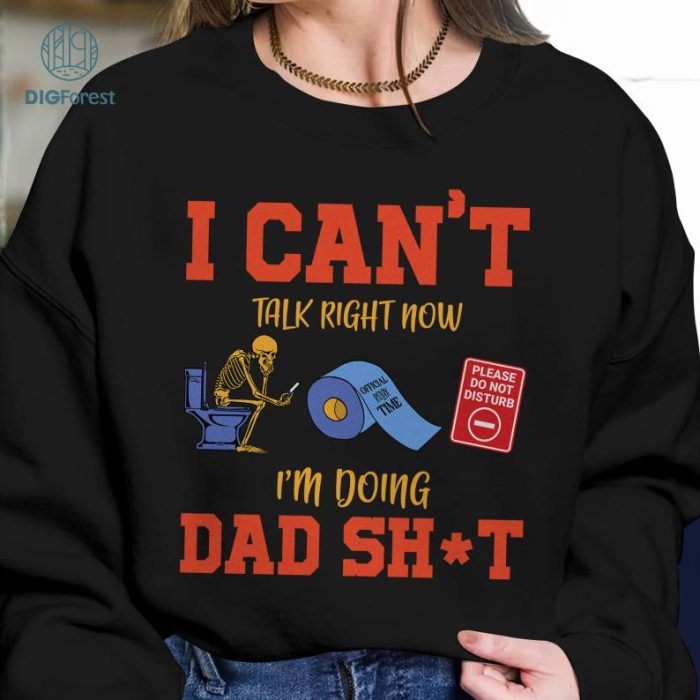 I Can't Talk Right Now I'm Doing Dad Sh*t Shirt, Doing Dad Sh*t Shirt, Humor Dad Quote, Funny Skeleton Dad png, Father png, Gift For Dad Shirt