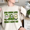 Horror Character Michael Myers Ghost Face Jason Voorhees St Patrick Day Shirt | Who Needs Luck When I Have You Paddys Day Shirt