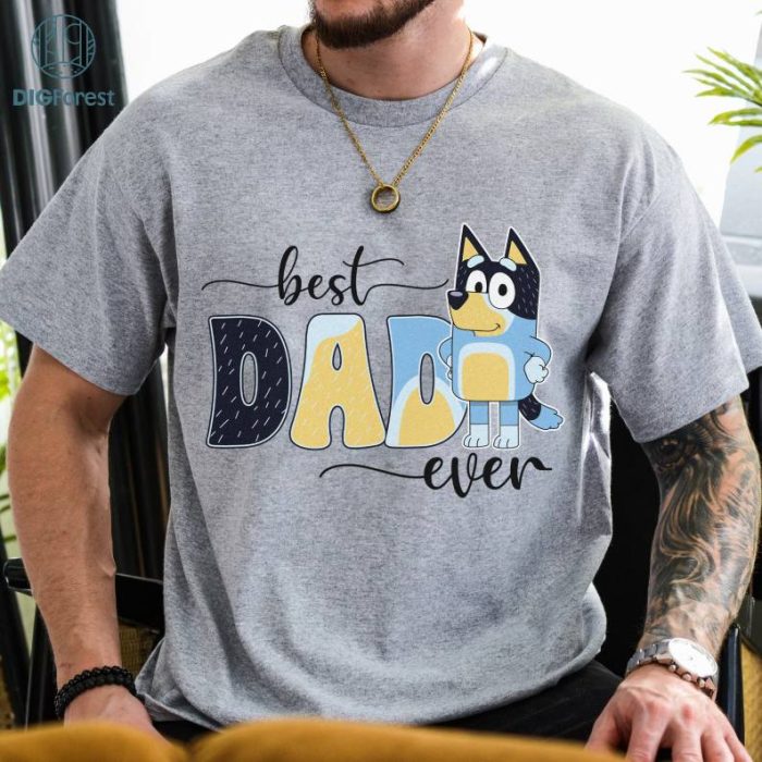 Bluey Bandit Best Dad Ever Sweatshirt | Bandit Heeler Lovers PNG | Gifts for Dads PNG | Father's Day Shirt | Bluey Family Shirt